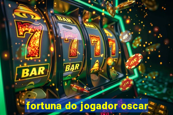 fortuna do jogador oscar